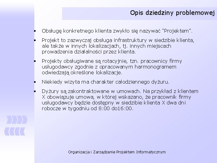 Opis dziedziny problemowej § Obsługę konkretnego klienta zwykło się nazywać “Projektem”. § Projekt to