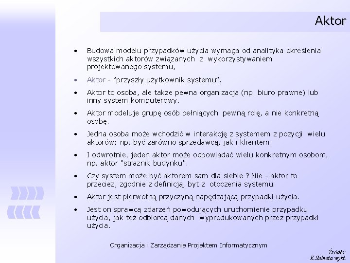 Aktor • Budowa modelu przypadków użycia wymaga od analityka określenia wszystkich aktorów związanych z