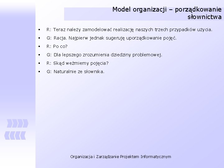 Model organizacji – porządkowanie słownictwa § R: Teraz należy zamodelować realizację naszych trzech przypadków