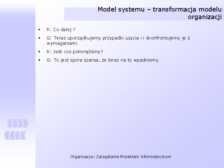 Model systemu – transformacja modelu organizacji § R: Co dalej ? § G: Teraz