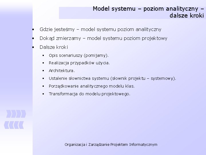 Model systemu – poziom analityczny – dalsze kroki § Gdzie jesteśmy – model systemu