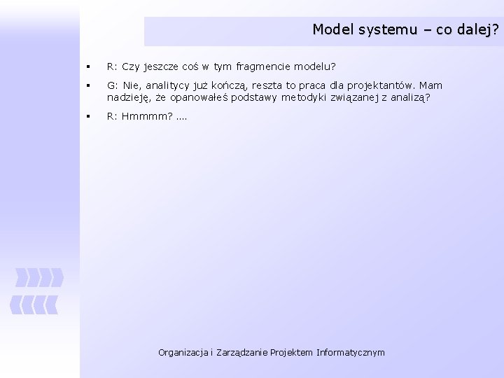 Model systemu – co dalej? § R: Czy jeszcze coś w tym fragmencie modelu?