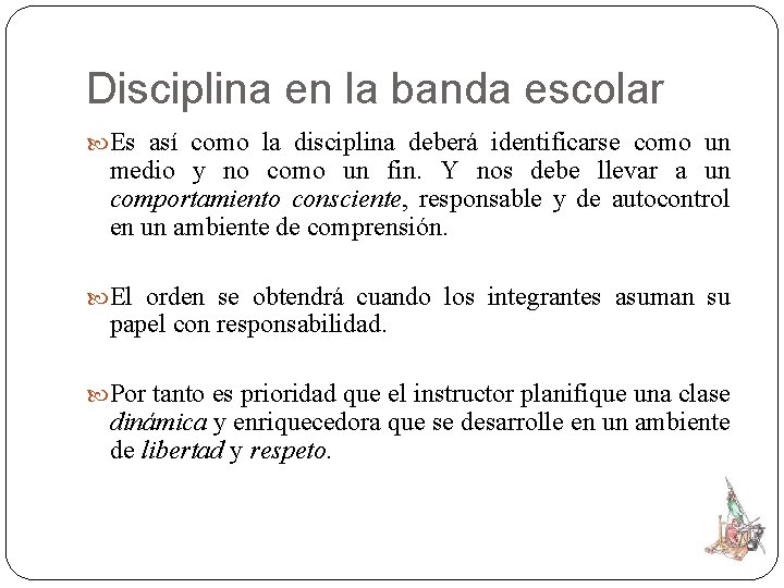 Disciplina en la banda escolar Es así como la disciplina deberá identificarse como un