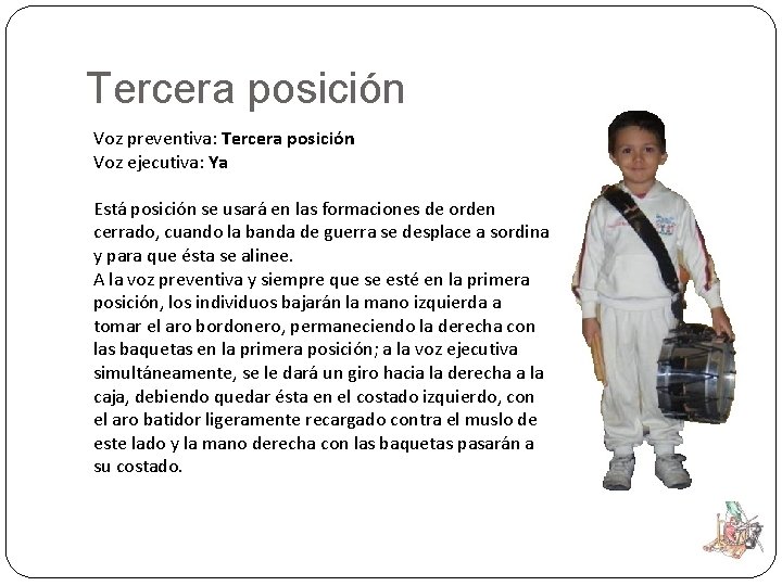 Tercera posición Voz preventiva: Tercera posición Voz ejecutiva: Ya Está posición se usará en