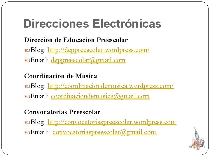 Direcciones Electrónicas Dirección de Educación Preescolar Blog: http: //deppreescolar. wordpress. com/ Email: deppreescolar@gmail. com