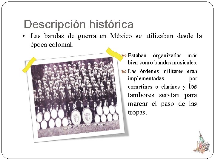 Descripción histórica • Las bandas de guerra en México se utilizaban desde la época