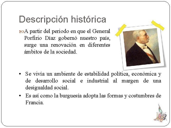 Descripción histórica A partir del periodo en que el General Porfirio Díaz gobernó nuestro