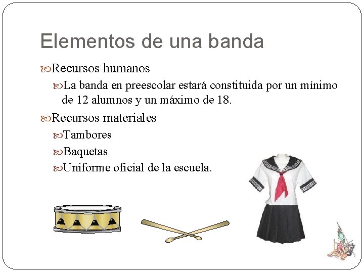 Elementos de una banda Recursos humanos La banda en preescolar estará constituida por un