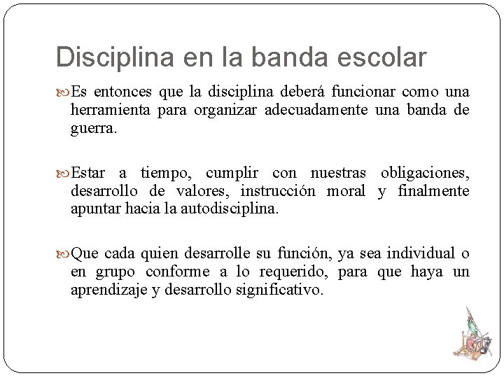 Disciplina en la banda escolar Es entonces que la disciplina deberá funcionar como una