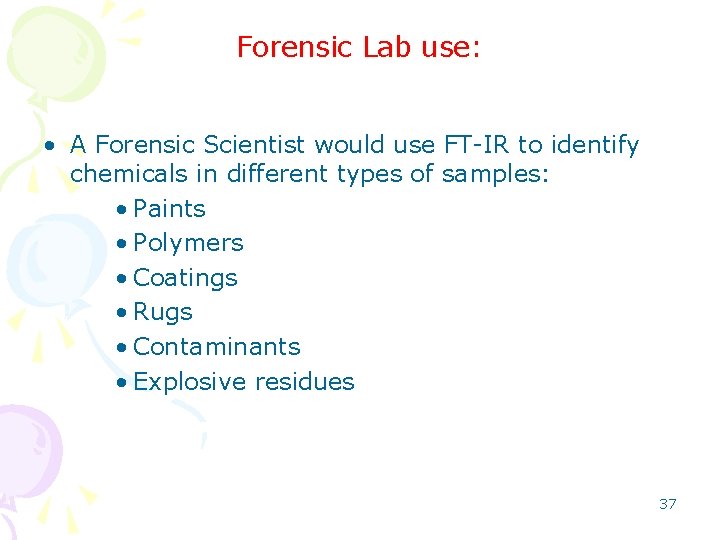Forensic Lab use: • A Forensic Scientist would use FT-IR to identify chemicals in