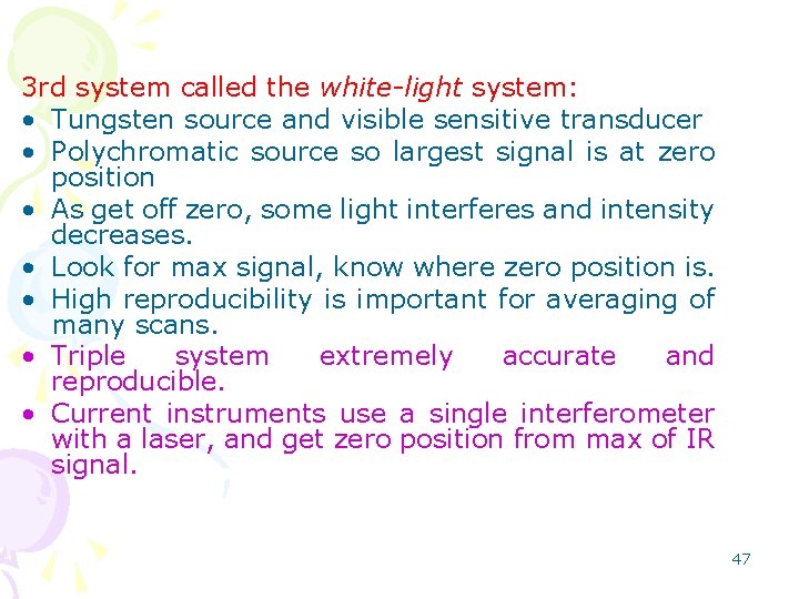 3 rd system called the white-light system: • Tungsten source and visible sensitive transducer