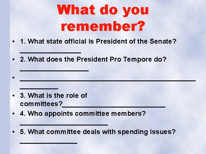 What do you remember? • 1. What state official is President of the Senate?