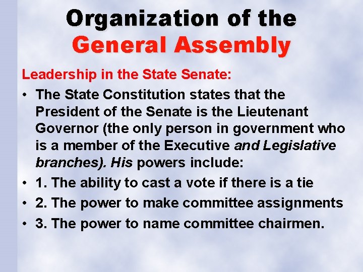 Organization of the General Assembly Leadership in the State Senate: • The State Constitution