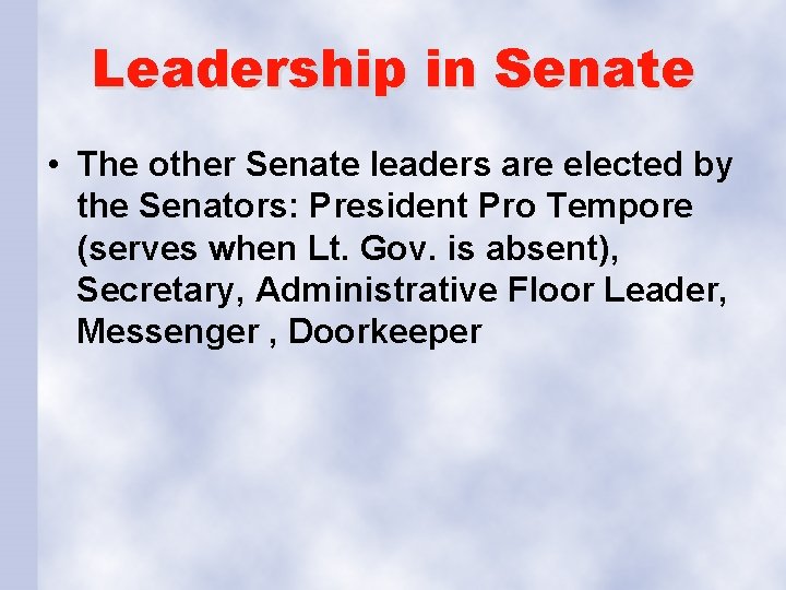 Leadership in Senate • The other Senate leaders are elected by the Senators: President Leadership in Senate • The other Senate leaders are elected by the Senators: President