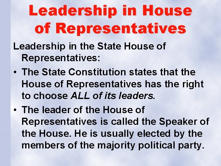 Leadership in House of Representatives Leadership in the State House of Representatives: • The