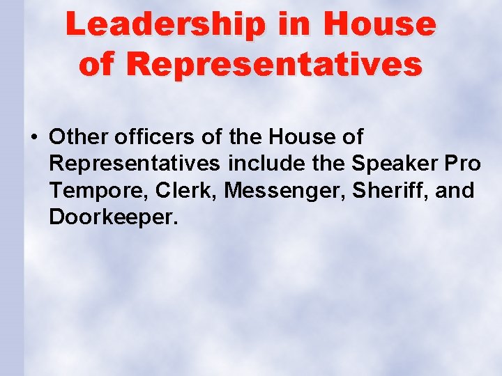 Leadership in House of Representatives • Other officers of the House of Representatives include