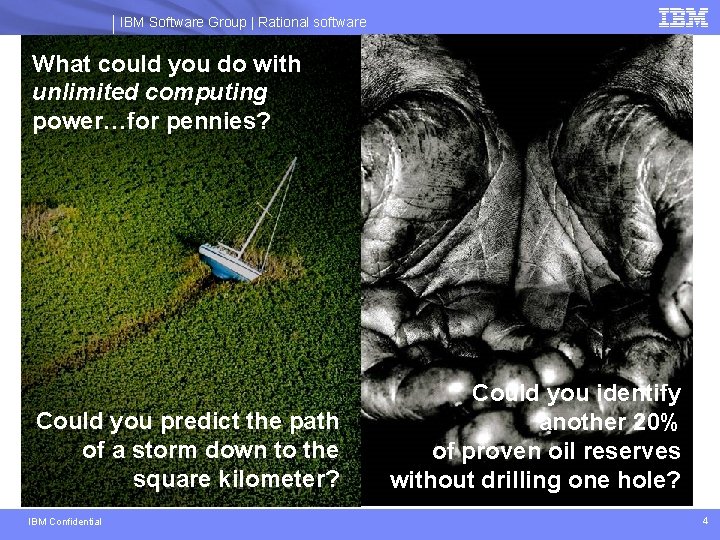 IBM Software Group | Rational software What could you do with unlimited computing power…for