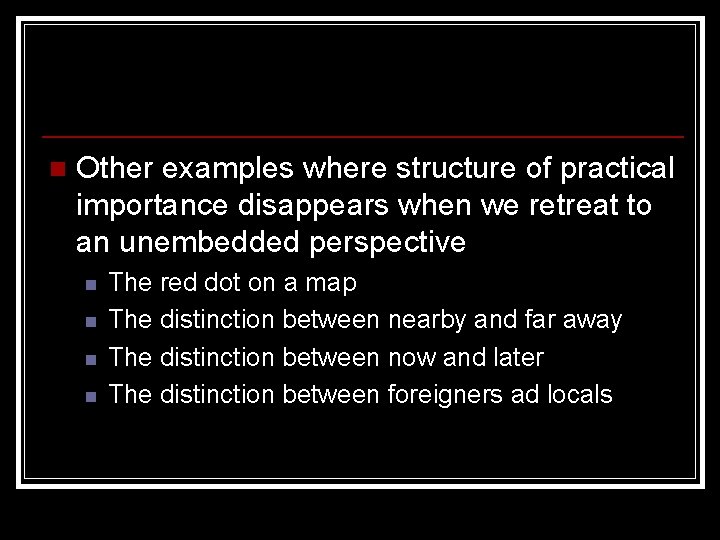 n Other examples where structure of practical importance disappears when we retreat to an