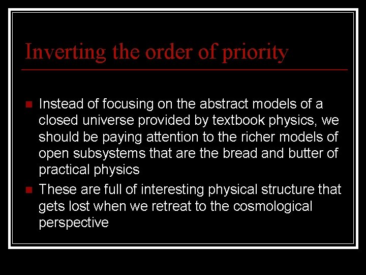 Inverting the order of priority n n Instead of focusing on the abstract models