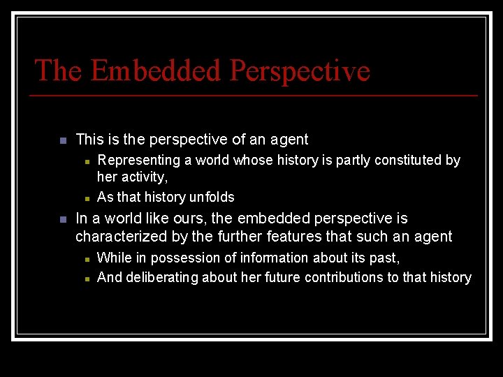 The Embedded Perspective n This is the perspective of an agent n n n