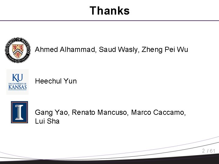 Thanks – Ahmed Alhammad, Saud Wasly, Zheng Pei Wu – Heechul Yun Gang Yao,