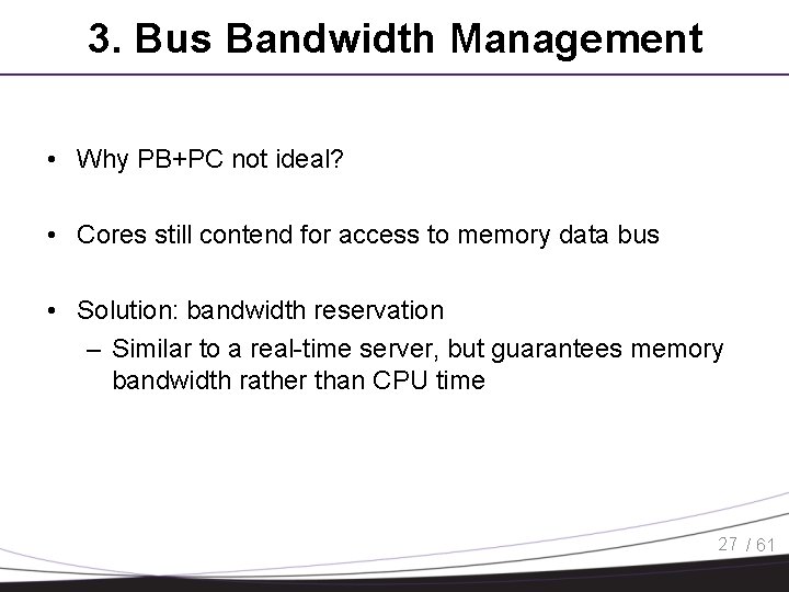 3. Bus Bandwidth Management • Why PB+PC not ideal? • Cores still contend for