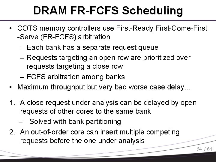 DRAM FR-FCFS Scheduling • COTS memory controllers use First-Ready First-Come-First -Serve (FR-FCFS) arbitration. –