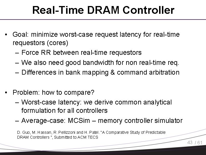 Real-Time DRAM Controller • Goal: minimize worst-case request latency for real-time requestors (cores) –