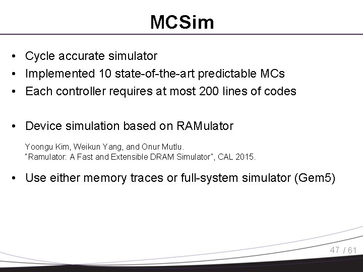 MCSim • Cycle accurate simulator • Implemented 10 state-of-the-art predictable MCs • Each controller