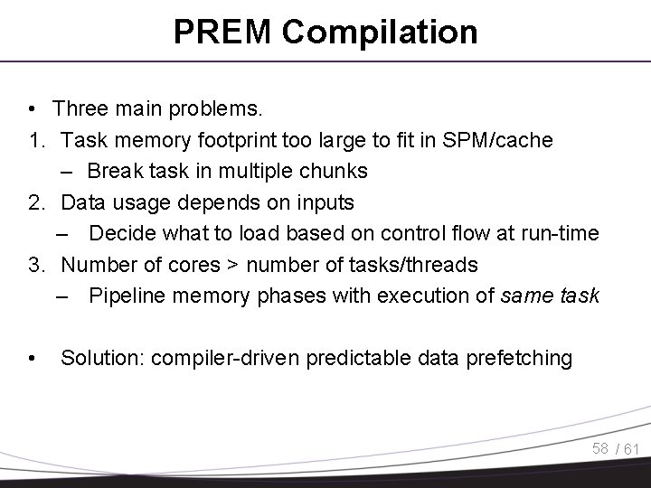 PREM Compilation • Three main problems. 1. Task memory footprint too large to fit