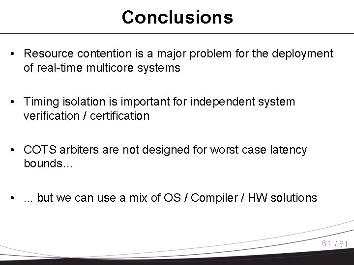 Conclusions • Resource contention is a major problem for the deployment of real-time multicore