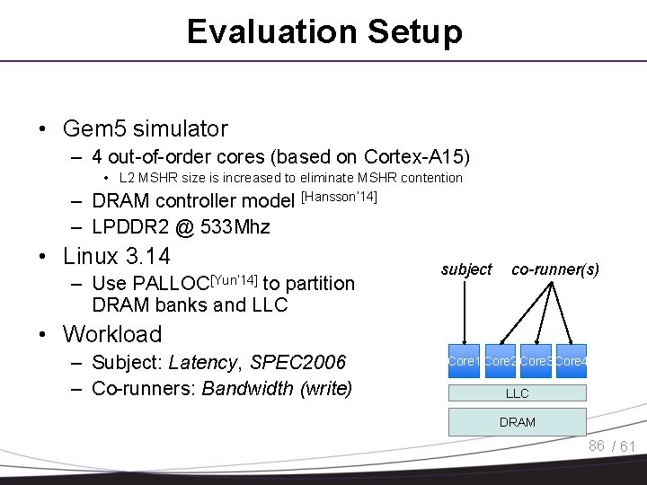 Evaluation Setup • Gem 5 simulator – 4 out-of-order cores (based on Cortex-A 15)