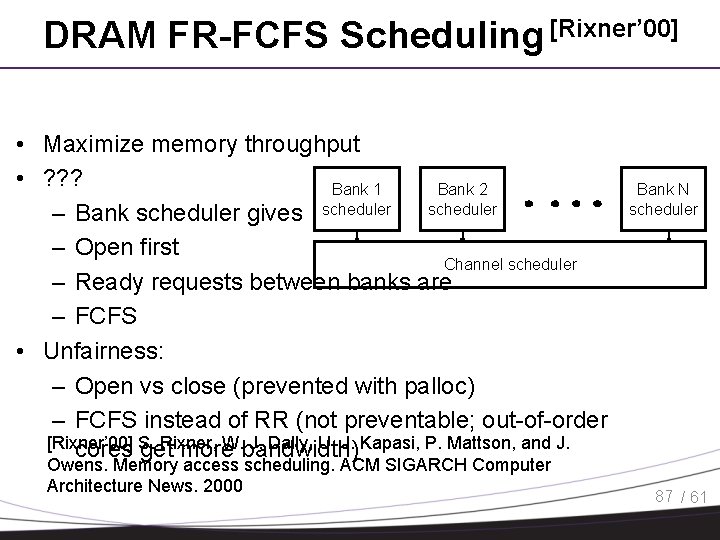 DRAM FR-FCFS Scheduling [Rixner’ 00] • Maximize memory throughput • ? ? ? Bank