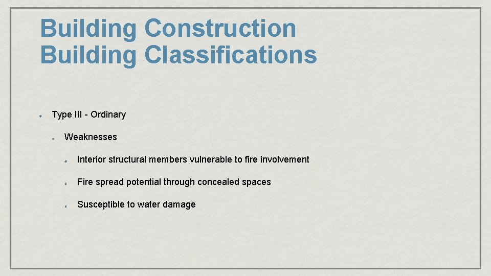 Building Construction Building Classifications Type III - Ordinary Weaknesses Interior structural members vulnerable to Building Construction Building Classifications Type III - Ordinary Weaknesses Interior structural members vulnerable to