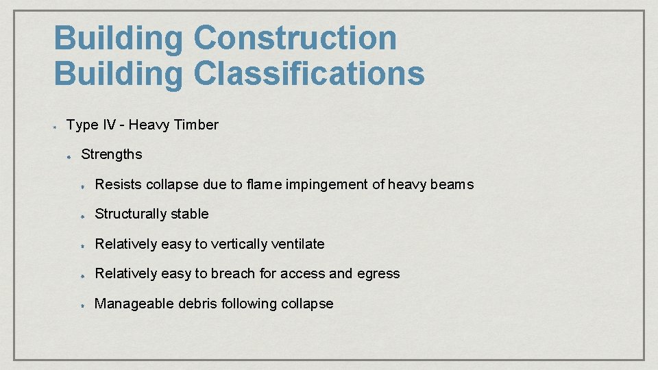 Building Construction Building Classifications Type IV - Heavy Timber Strengths Resists collapse due to Building Construction Building Classifications Type IV - Heavy Timber Strengths Resists collapse due to