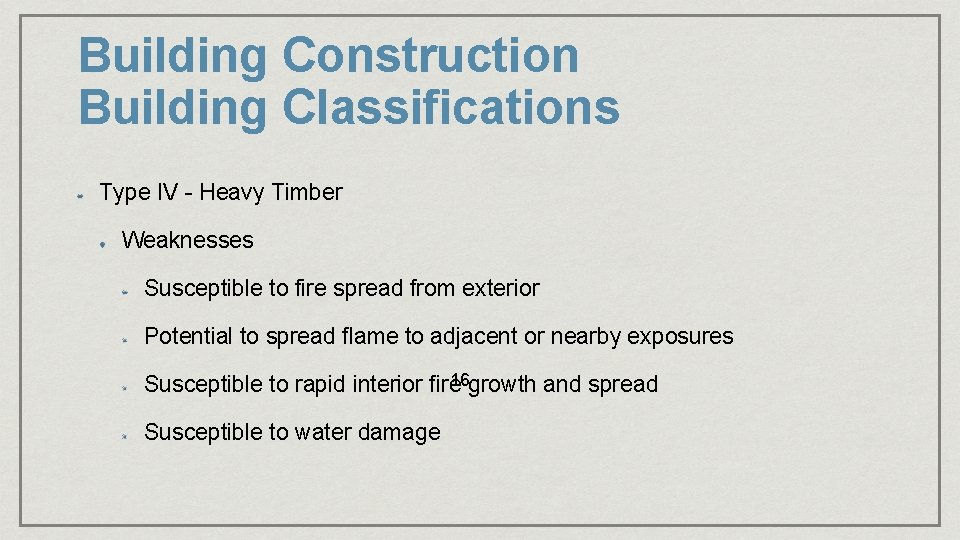Building Construction Building Classifications Type IV - Heavy Timber Weaknesses Susceptible to fire spread Building Construction Building Classifications Type IV - Heavy Timber Weaknesses Susceptible to fire spread