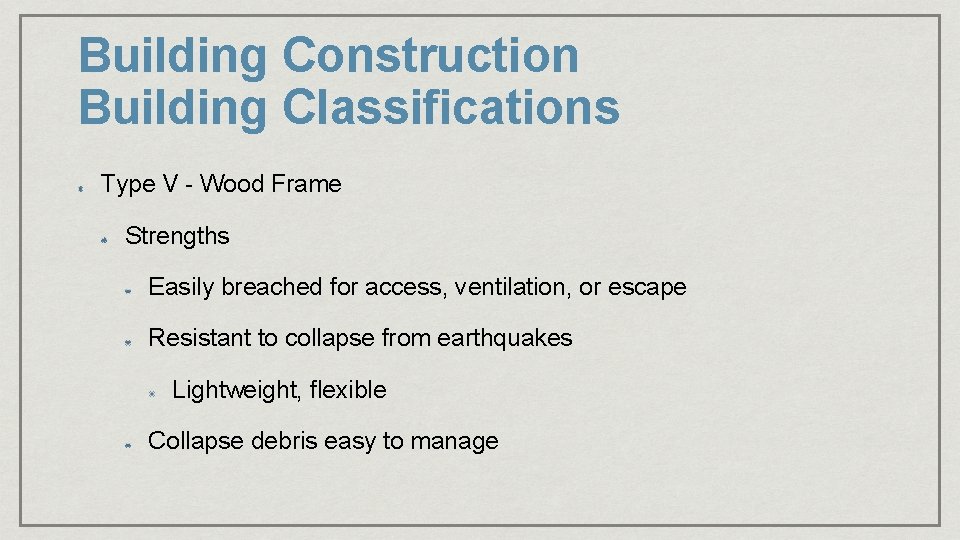 Building Construction Building Classifications Type V - Wood Frame Strengths Easily breached for access, Building Construction Building Classifications Type V - Wood Frame Strengths Easily breached for access,