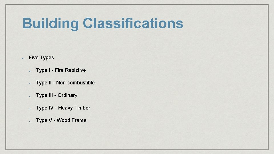 Building Classifications Five Types Type I - Fire Resistive Type II - Non-combustible Type Building Classifications Five Types Type I - Fire Resistive Type II - Non-combustible Type