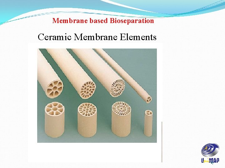 Membrane based Bioseparation Ceramic Membrane Elements 17 