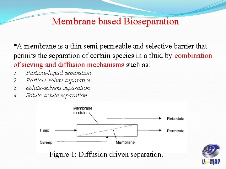 Membrane based Bioseparation • A membrane is a thin semi permeable and selective barrier