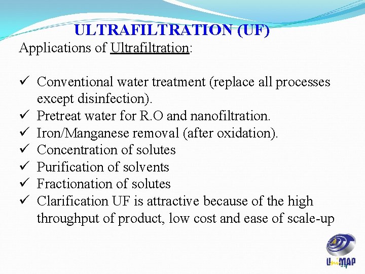 ULTRAFILTRATION (UF) Applications of Ultrafiltration: ü Conventional water treatment (replace all processes except disinfection).