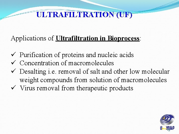 ULTRAFILTRATION (UF) Applications of Ultrafiltration in Bioprocess: ü Purification of proteins and nucleic acids