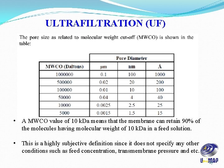 ULTRAFILTRATION (UF) • A MWCO value of 10 k. Da means that the membrane