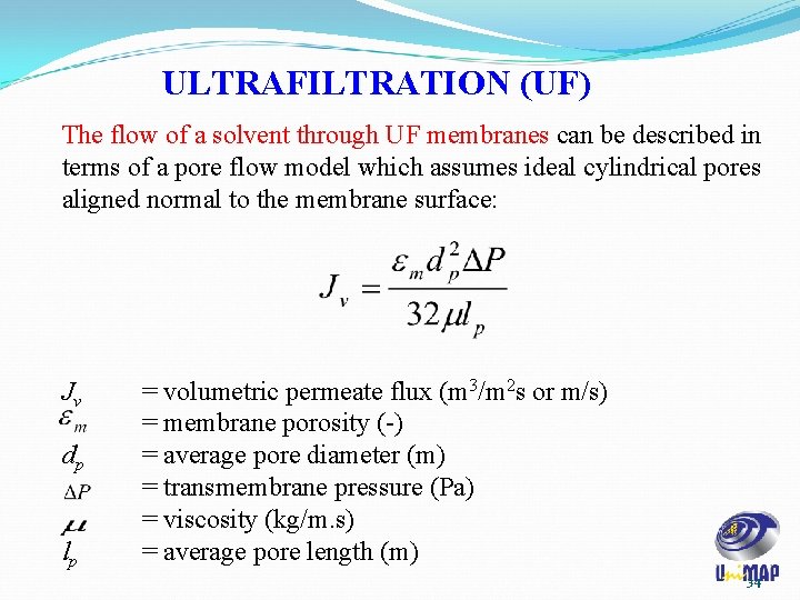 ULTRAFILTRATION (UF) The flow of a solvent through UF membranes can be described in