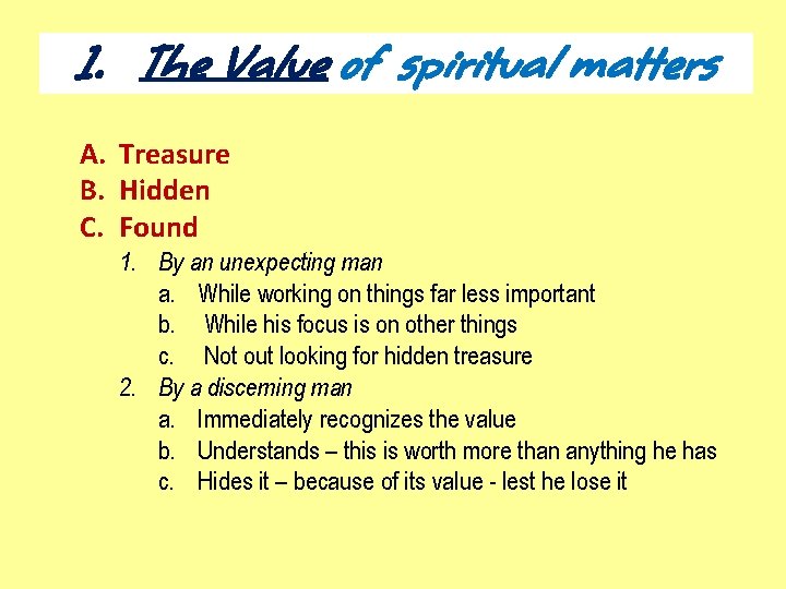 1. The Value of spiritual matters A. Treasure B. Hidden C. Found 1. By
