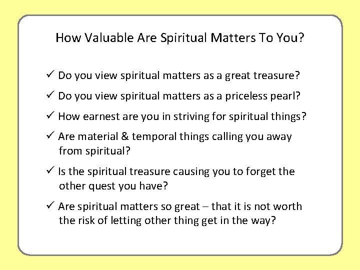 How Valuable Are Spiritual Matters To You? ü Do you view spiritual matters as