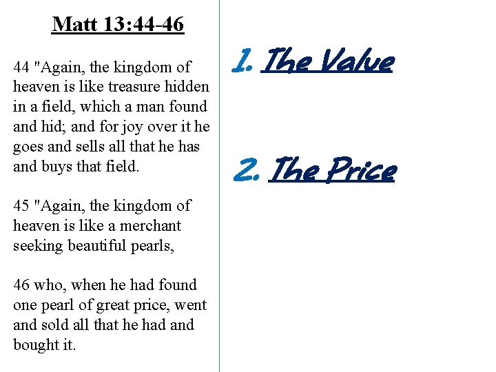 Matt 13: 44 -46 44 "Again, the kingdom of heaven is like treasure hidden