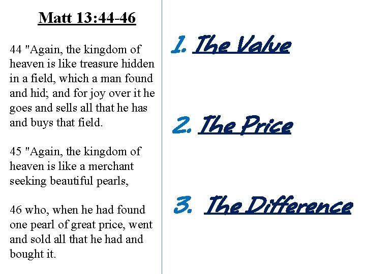 Matt 13: 44 -46 44 "Again, the kingdom of heaven is like treasure hidden