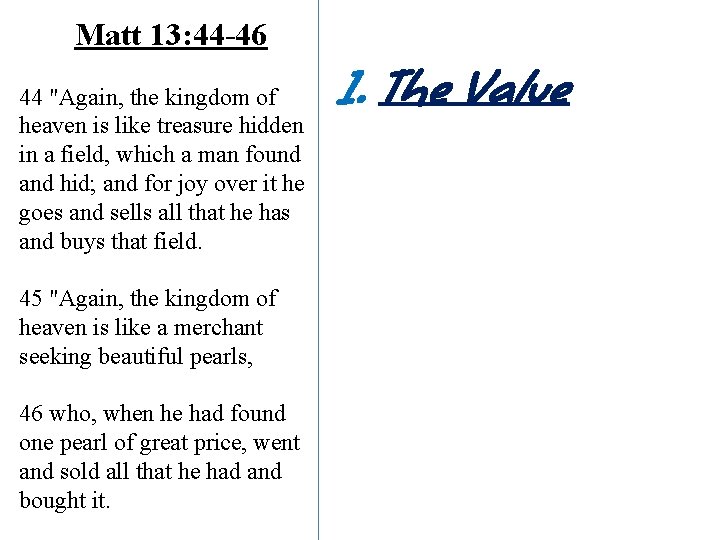 Matt 13: 44 -46 44 "Again, the kingdom of heaven is like treasure hidden