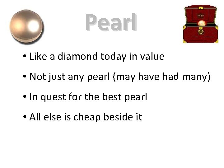 Pearl • Like a diamond today in value • Not just any pearl (may
